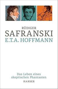Buchcover: Rüdiger Safranski: E.T.A. Hoffmann. Das Leben eines skeptischen Phantasten.
