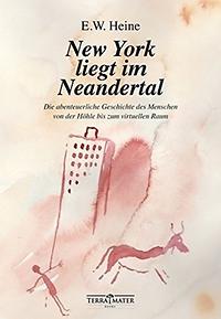 E.W. Heine: 'New York liegt im Neandertal'. Terra Mater 2018, 240 Seiten, 20 Euro.