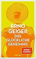 Arno GEIGER: Das glückliche Geheimnis