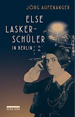 Jörg Aufenanger 'Else Lasker-Schüler in Berlin' (be.bra verlag, 160 Seiten, 20,60 Euro) (Buchcover)