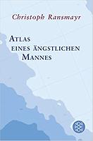 Christoph RANSMAYR: Atlas eines ängstlichen Mannes