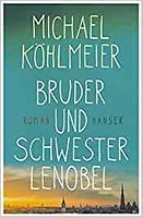 Michael KÖHLMEIER: Bruder und Schwester Lenobel