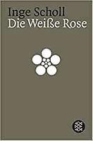 Inge SCHOLL: Die weiße Rose