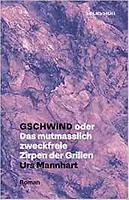 Urs MANNHART: Gschwind oder Das mutmaßlich zweckfreie Zirpen der Grillen