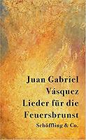 Juan Gabriel Váquez: Lieder für die Feuersbrunst