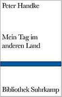 Peter Handke: Mein Tag in einem anderen Land