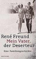 René FREUND: Mein Vater, der Deserteur