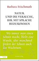 Barbara FRISCHMUTH: Natur und die Versuche, ihr mit Sprache beizukommen