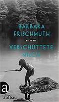 Barbara Frischmuth: Verschüttete Milch