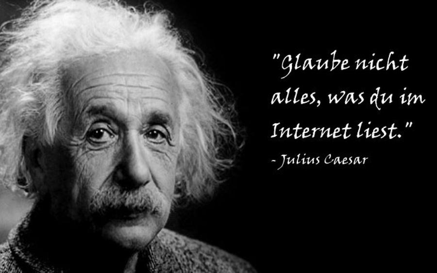 Glaube nicht alles, was du im Internet liest. - Julius Caesar