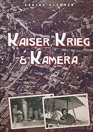 'Kaiser, Krieg und Kamera - Ein Bildbericht des Fliegerfotografen Fanz Pachleitner (1890-1980)