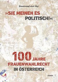 Im Vorjahr ist der umfangreiche Sammelband 'Sie meinen es politisch: 100 Jahre Frauenwahlrecht in Österreich' erschienen
