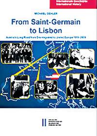 From Saint Germain to Lisbon Austria’s Long Road from Disintegrated to United Europe 1919-2009.