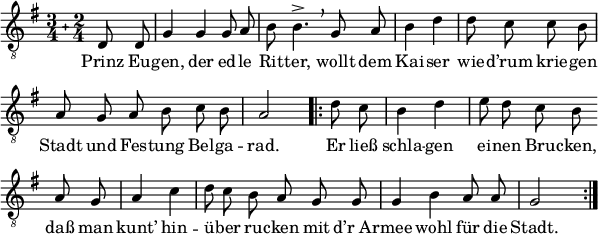 \header { tagline = ##f }
\paper { paper-width = 170\mm }
\layout { indent = 0
\context { \Score \remove "Bar_number_engraver" }
\context { \Voice \remove "Dynamic_engraver" }
}
global = { \key g \major \compoundMeter #'((3 4) (2 4)) \partial 4 }
tenorVoice = \relative g { \global \autoBeamOff \time 3/4 \set Staff.midiInstrument = "brass section"
d8 d | g4 g g8 a | b b4.-> \breathe \omit Staff.TimeSignature
g8 a | \time 2/4 b4 d | d8 c c b | \time 3/4 a g a b c b | \time 2/4 a2 |
\repeat volta 2 { \time 2/4 \partial 4 d8 c | b4 d | \time 3/4 e8 d c b \break \bar "" a g | \time 2/4 a4 c |
\time 3/4 d8 c b a g g | g4 b a8 a | g2 s4\fffff \bar ":|." }
}
verse = \lyricmode {
Prinz Eu -- gen, der ed -- le Rit -- ter,
wollt dem Kai -- ser wie -- d’rum krie -- gen
Stadt und Fes -- tung Bel -- ga -- rad.
Er ließ schla -- gen ei -- nen Bru -- cken,
daß man kunt’ hin -- ü -- ber ru -- cken
mit "d’r Ar" -- mee wohl für die Stadt.
}
\score {
\new Staff
{ \clef "treble_8" \tenorVoice }
\addlyrics { \verse }
\layout { }
}
\score { \unfoldRepeats { \tenorVoice }
\midi { \tempo 4=96 }
}