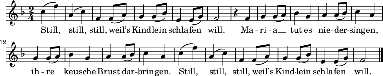 \language "deutsch"
\relative c' {
\tempo 4 = 100 \set Score.tempoHideNote = ##t \set Staff.midiInstrument = #"clarinet"
\key f \major \time 2/4
c' (f) a, (c) f, f8 (a) g4 g8 (b) e,4 e8 (g) f2
r4 f4 g g8 (a) b4 g a a8 (b) c4 a g g8 (a) b4 g a a8 (b) c4 a
c (f) a, (c) f, f8 (a) g4 g8 (b) e,4 e8 (g) f2
\bar "|."
}
\addlyrics {
Still, still, still, weil’s Kind -- lein schla -- fen will.
Ma -- ri -- a __ tut es nie -- der -- sing -- en,
ih -- re __ keu -- sche Brust dar -- brin -- gen.
Still, still, still, weil’s Kind -- lein schla -- fen will.
}