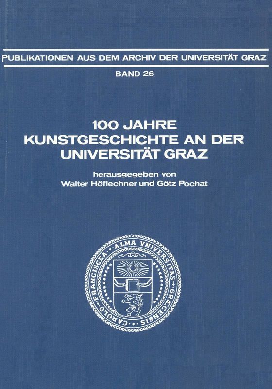 Bucheinband von '100 Jahre Kunstgeschichte an der Universität Graz - Mit einem Ausblick auf die Geschichte des Faches an den deutschsprachigen österreichischen Universitäten bis in das Jahr 1938, Band 26'