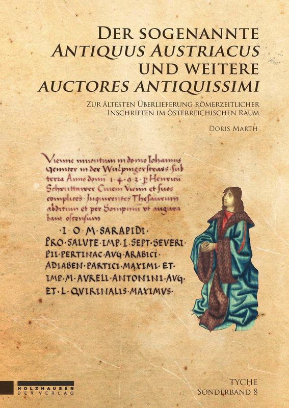 Cover of the book 'Der sogenannte Antiquus Austriacus und weitere auctores antiquissimi - Zur ältesten Überlieferung römerzeitlicher Inschriften im österreichischen Raum'