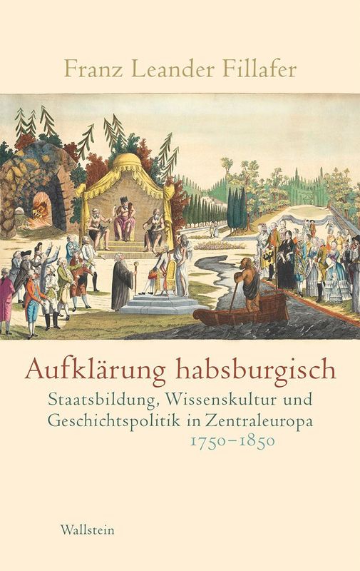 Cover of the book 'Aufklärung habsburgisch - Staatsbildung, Wissenskultur und Geschichtspolitik in Zentraleuropa 1750–1850'