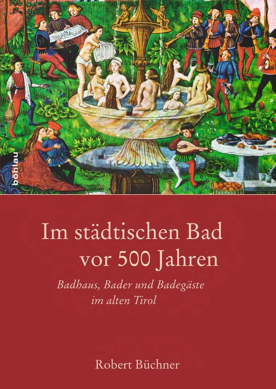 Bucheinband von 'Im städtischen Bad vor 500 Jahren - Badhaus, Bader und Badegäste im alten Tirol'