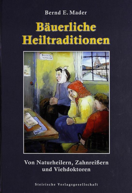 Bucheinband von 'Bäuerliche Heiltraditionen - Von Naturheilern, Zahnreißern und Viehdoktoren'