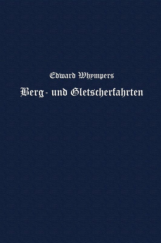 Cover of the book 'Berg- und Gletscherfahrten in den Alpen in den Jahren 1860 bis 1869'