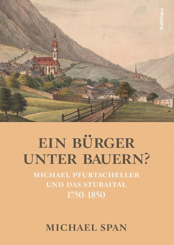 Bucheinband von 'Ein Bürger unter Bauern? - Michael Pfurtscheller und das Stubaital 1750–1850'