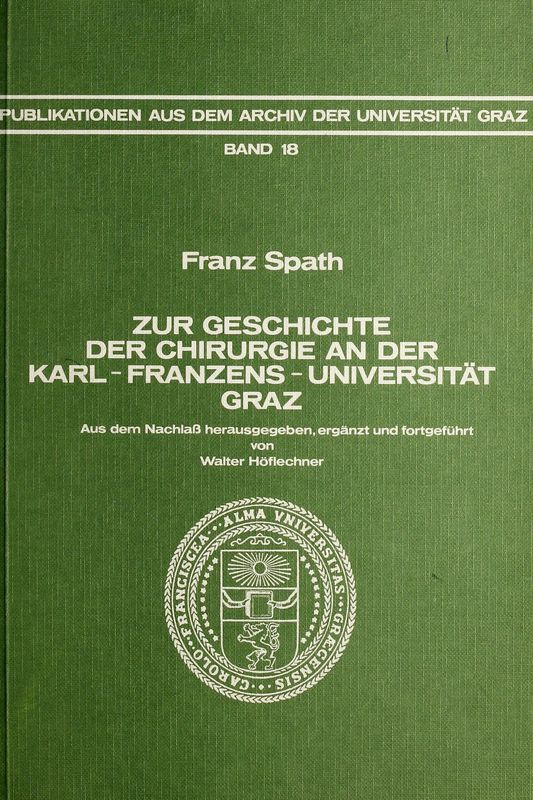 Bucheinband von 'Zur Geschichte der Chirurgie an der Karl-Franzens-Universität Graz, Band 18'