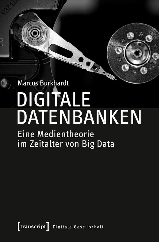 Cover of the book 'Digitale Datenbanken - Eine Medientheorie im Zeitalter von Big Data'