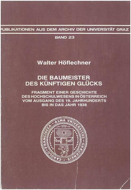 Bucheinband von 'Die Baumeister des künftigen Glücks - Fragmente einer Geschichte des Hochschulwesens in Österreich vom Ausgang des 19. Jahrhunderts bis in das Jahr 1938, Band 23'