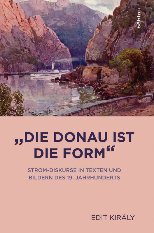 Bucheinband von '»Die Donau ist die Form« - Strom-Diskurse in Texten und Bildern des 19. Jahrhunderts'