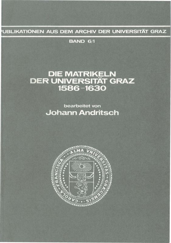 Cover of the book 'Die Matrikeln der Universität Graz - 1586-1630. Bearbeitet von Johann Andritsch, Volume 6/1'