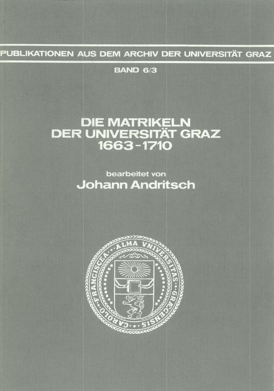 Cover of the book 'Die Matrikeln der Universität Graz - 1663-1710. Bearbeitet von Johann Andritsch, Volume 6/3'