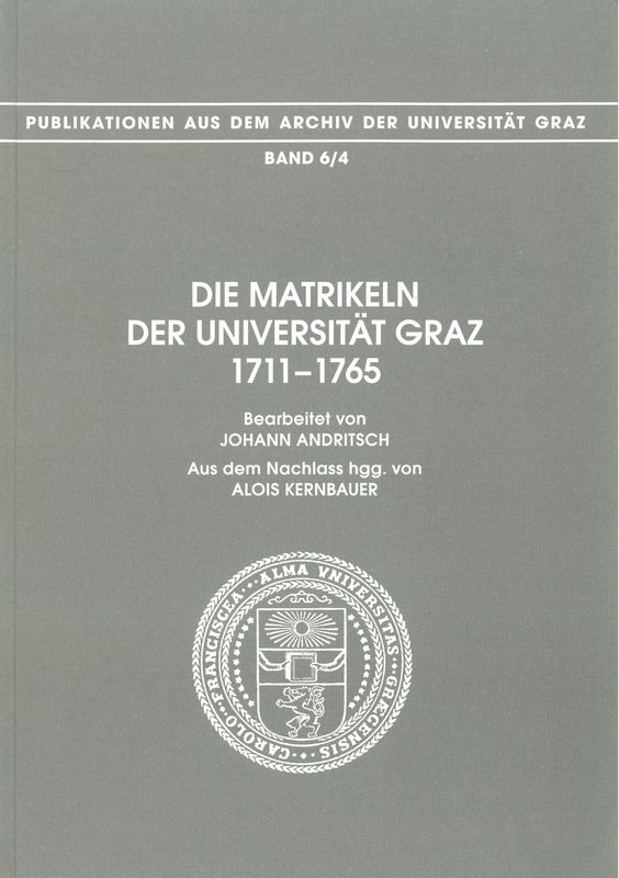 Cover of the book 'Die Matrikeln der Universität Graz - 1711-1765. Bearbeitet von Johann Andritsch. Aus dem Nachlass hgg. von Alois Kernbauer, Volume 6/4'