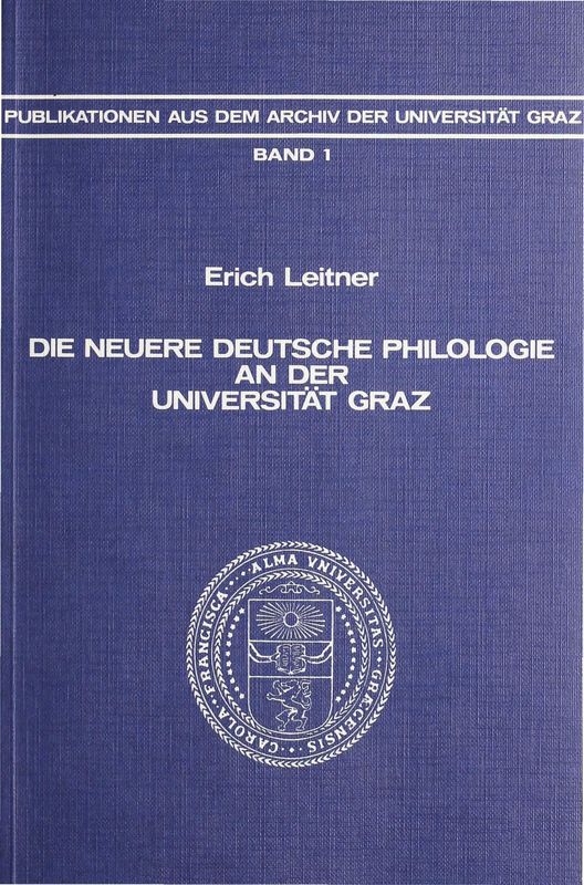 Bucheinband von 'Die neuere deutsche Philologie ab der Universität Graz 1851-1954 - Ein Beitrag zur Geschichte der Germanistik in Österreich, Band 1'