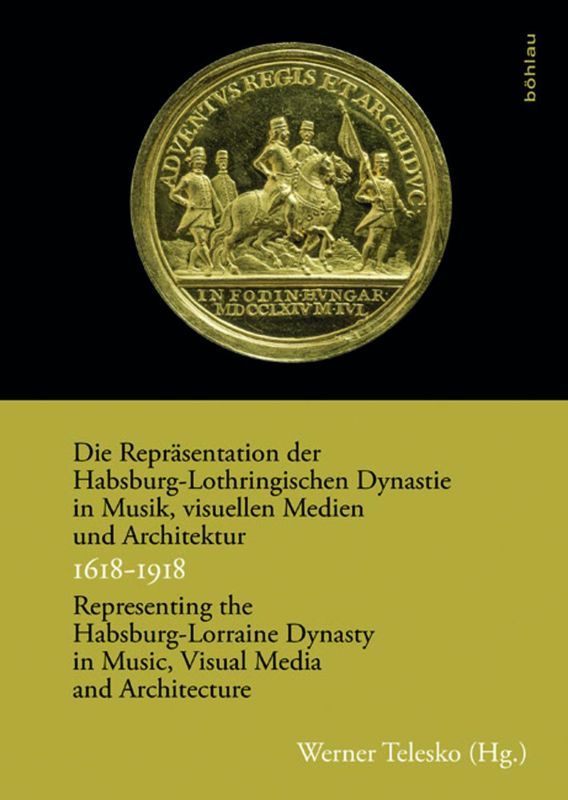 Bucheinband von 'Die Repräsentation der Habsburg-Lothringischen Dynastie in Musik, visuellen Medien und Architektur - 1618–1918'