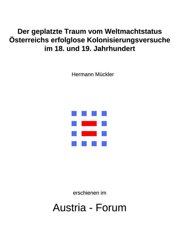 Bucheinband von 'Der geplatzte Traum vom Weltmachtstatus - Österreichs erfolglose Kolonisierungsversuche im 18. und 19. Jahrhundert'