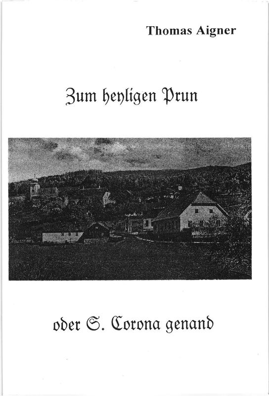 Bucheinband von 'Zum heyligen Prun oder S. Corona genand - Beiträge zur Geschichte des Wallfahrtsortes im südlichen Wienerwald'