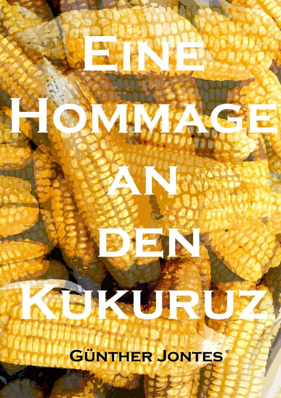 Cover of the book 'Eine Hommage an den Kukuruz'