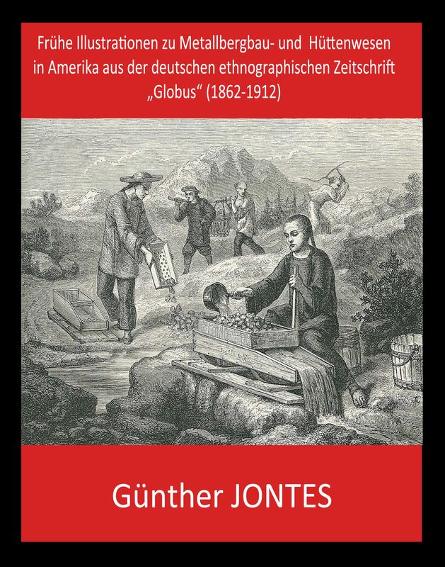 Bucheinband von 'Frühe Illustrationen zu Metallbergbau- und Hüttenwesen in Amerika aus der deutschen ethnographischen Zeitschrift „Globus“ (1862-1912)'
