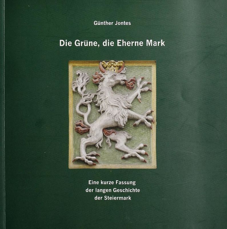 Bucheinband von 'Die Grüne, die Eherne Mark - Eine kurze Fassung der langen Geschichte der Steiermark'