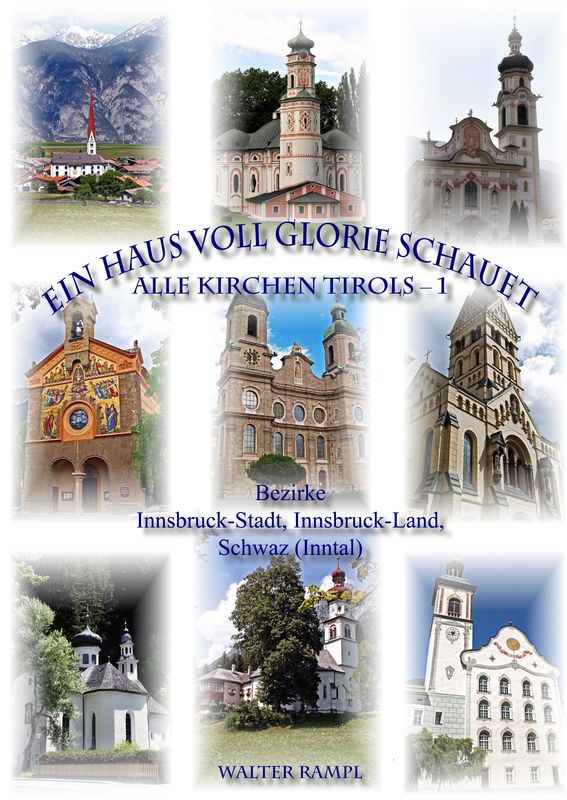 Cover of the book 'Ein Haus voll Glorie schauet - Alle Kirchen Tirols, Volume 1'