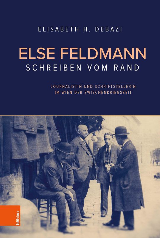 Cover of the book 'Else Feldmann: Schreiben vom Rand - Journalistin und Schriftstellerin im Wien der Zwischenkriegszeit'