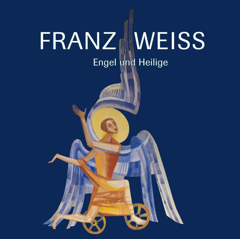 Cover of the book 'FRANZ WEISS - Engel und Heilige'