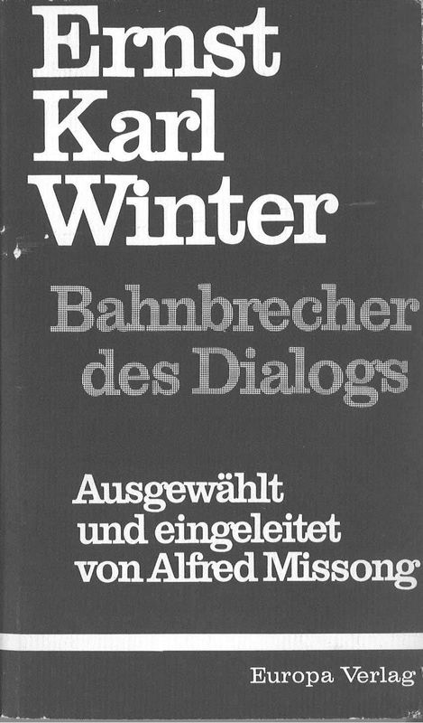 Bucheinband von 'Ernst Karl Winter - Bahnbrecher des Dialogs - Ausgewählt und eingeleitet von Alfred Missong, Band 1'