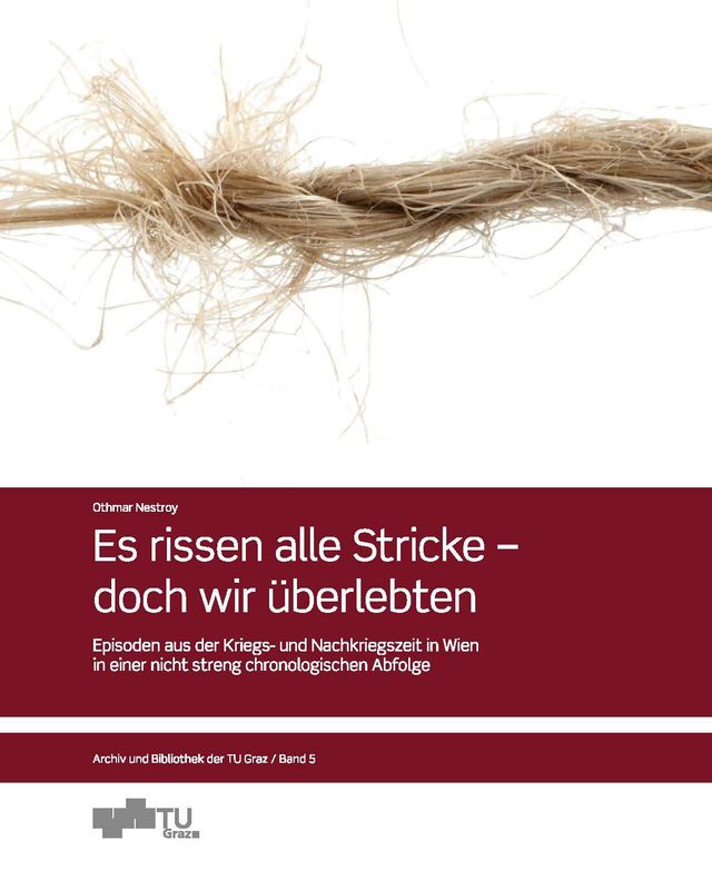 Bucheinband von 'Es rissen alle Stricke – doch wir überlebten - Episoden aus der Kriegs und Nachkriegszeit in Wien in einer nicht streng chronologischen Abfolge'