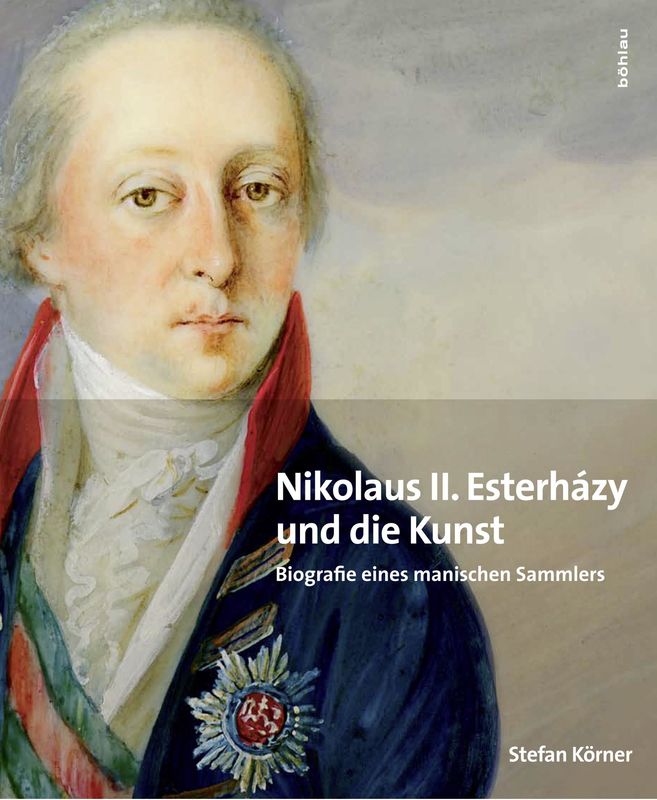 Bucheinband von 'Nikolaus II. Esterházy und die Kunst - Biografie eines manischen Sammlers'