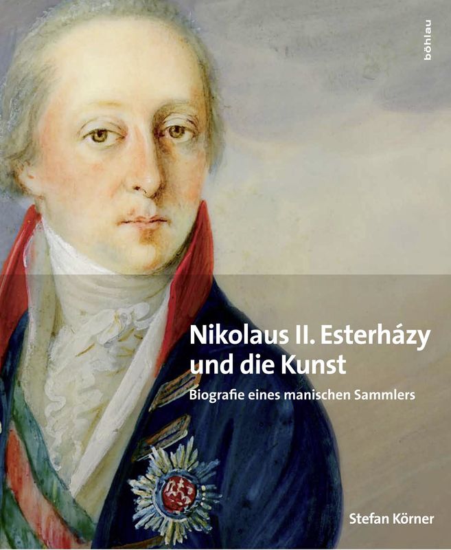 Cover of the book 'Nikolaus II. Esterházy und die Kunst - Biografie eines manischen Sammlers'