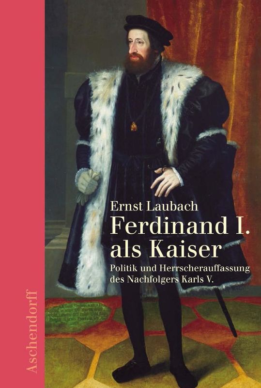 Bucheinband von 'Ferdinand I. als Kaiser - Politik und Herrscherauffassung des Nachfolgers Karls V.'