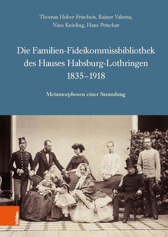 Bucheinband von 'Die Familien-Fideikommissbibliothek des Hauses Habsburg-Lothringen 1835–1918 - Metamorphosen einer Sammlung'