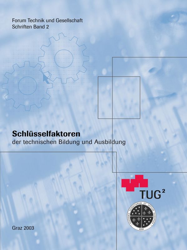 Cover of the book 'Schlüsselfaktoren der technischen Bildung und Ausbildung - Publikation zur Festveranstaltung am 25. November 2002 an der Technischen Universität Graz, Volume 2'
